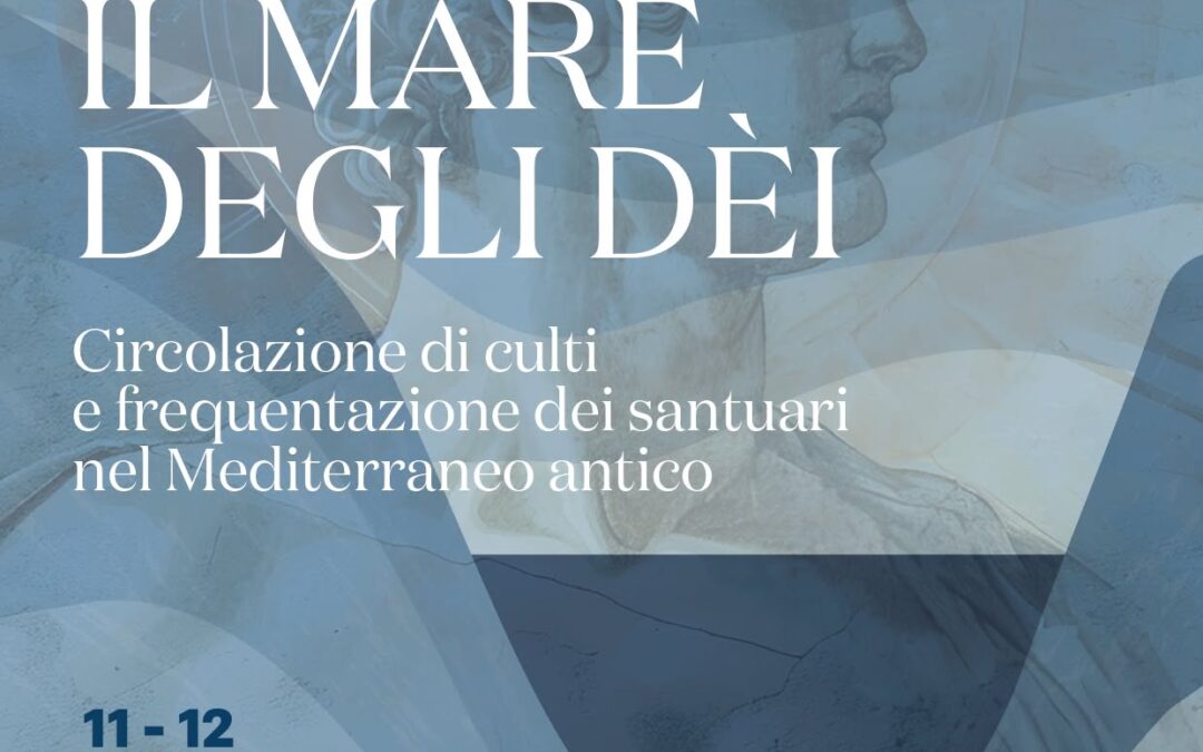 Convegno “Meta-Mare. Il mare degli dèi: circolazione di culti e frequentazione dei santuari nel Mediterraneo antico”